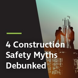 4 construction safety myths debunked