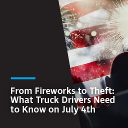 From fireworks to theft: what truck drivers need to know on July 4th
