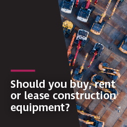 Should you buy, rent or lease construction equipment?